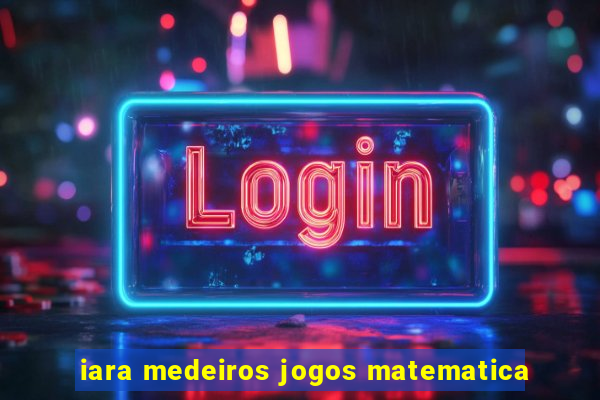 iara medeiros jogos matematica